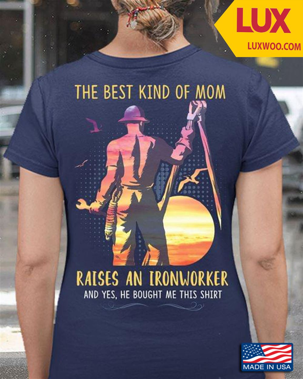 The Best Kind Of Mom Raises An Ironworker And Yes He Bought Me This Shirt Tshirt Size Up To 5xl