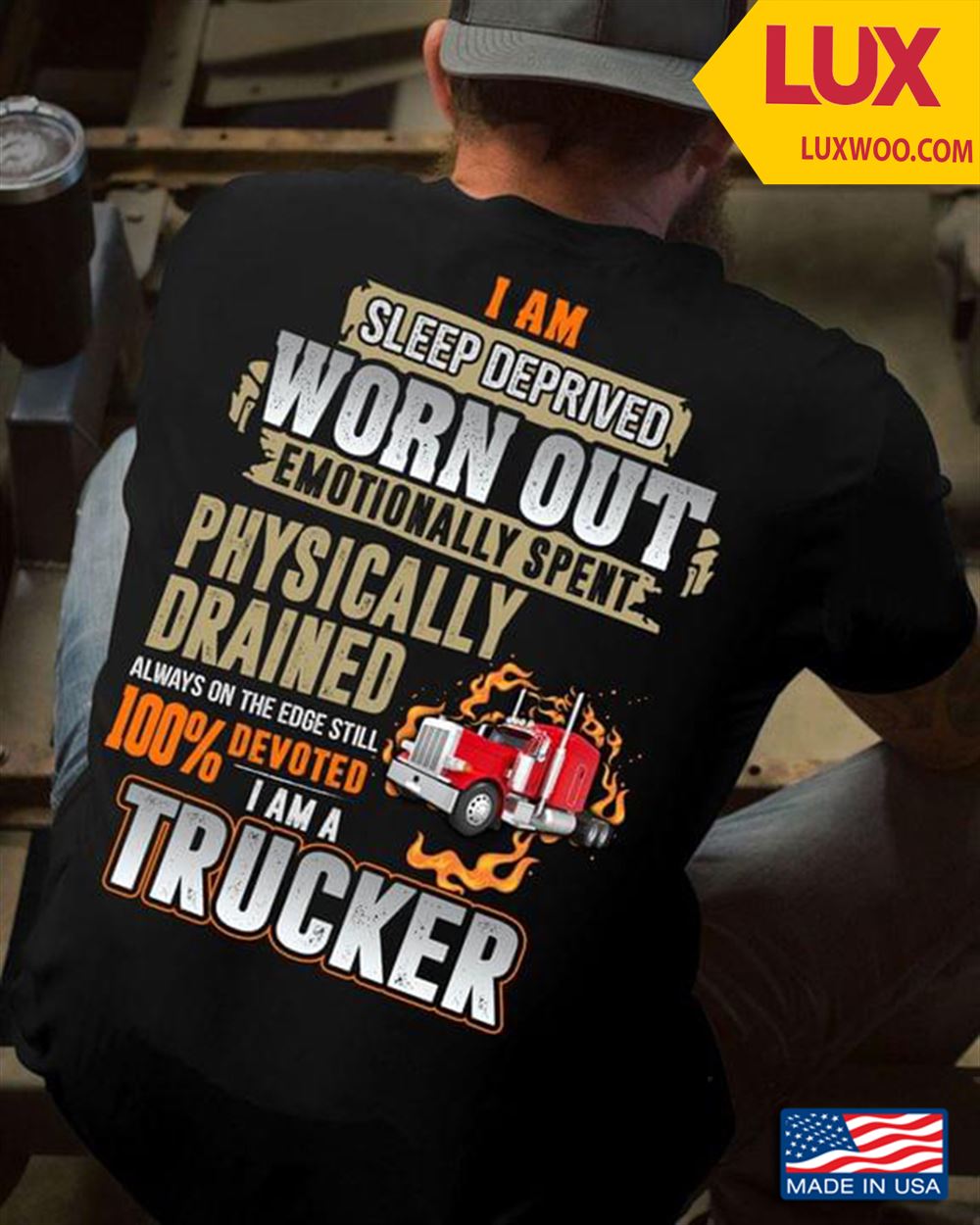 Trucker I Am Sleep Deprived Worn Out Emotionally Spent Physically Drained Always On The Edge Shirt Size Up To 5xl