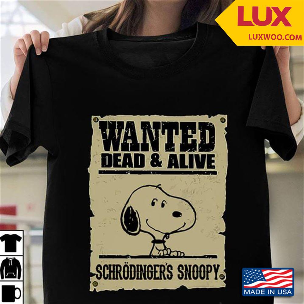 Wanted Dead Alive Schrodingers Snoopy Tshirt Size Up To 5xl