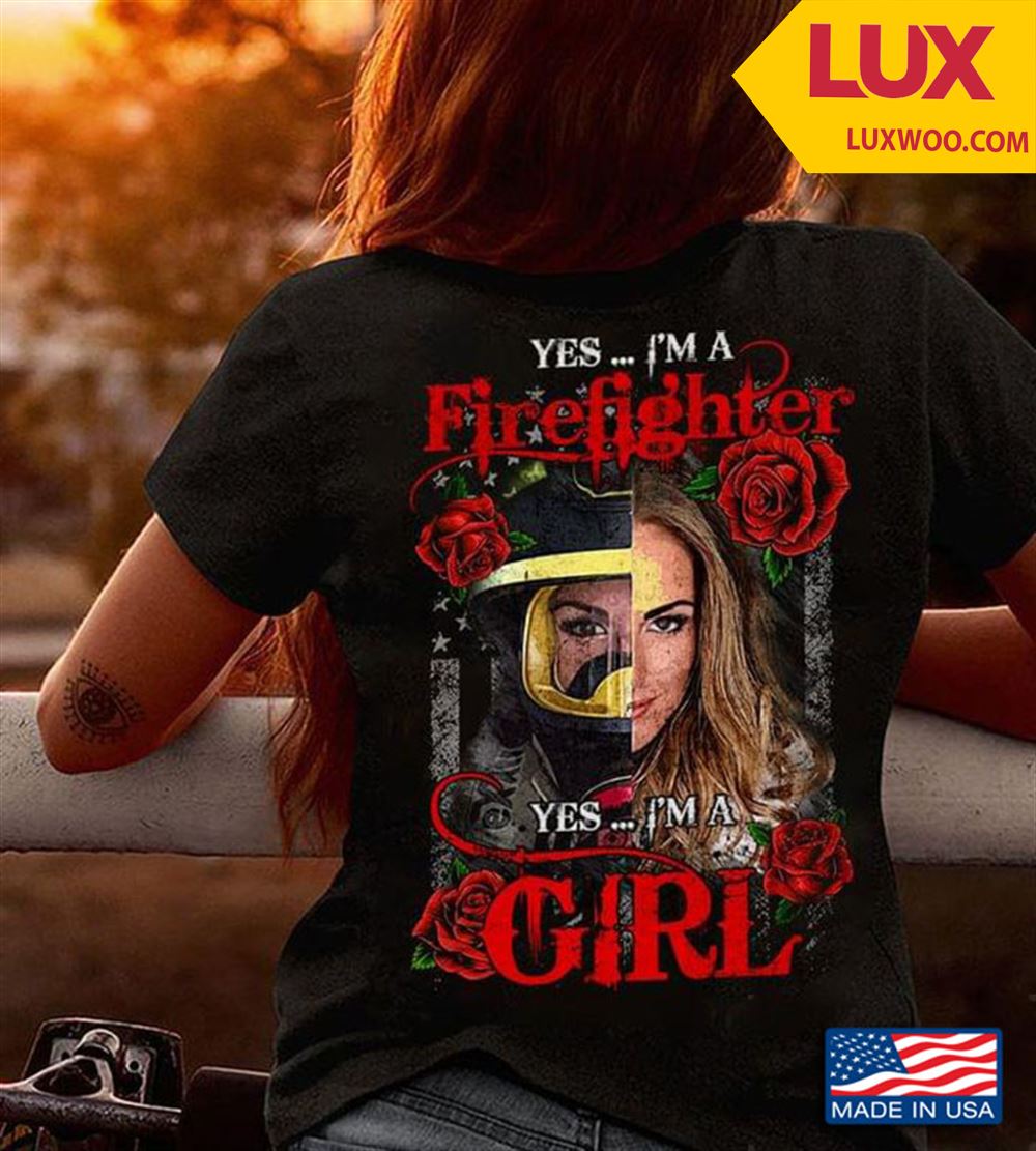 Yes Im A Firefighter Yes Im Girl Flower Flag Shirt Size Up To 5xl