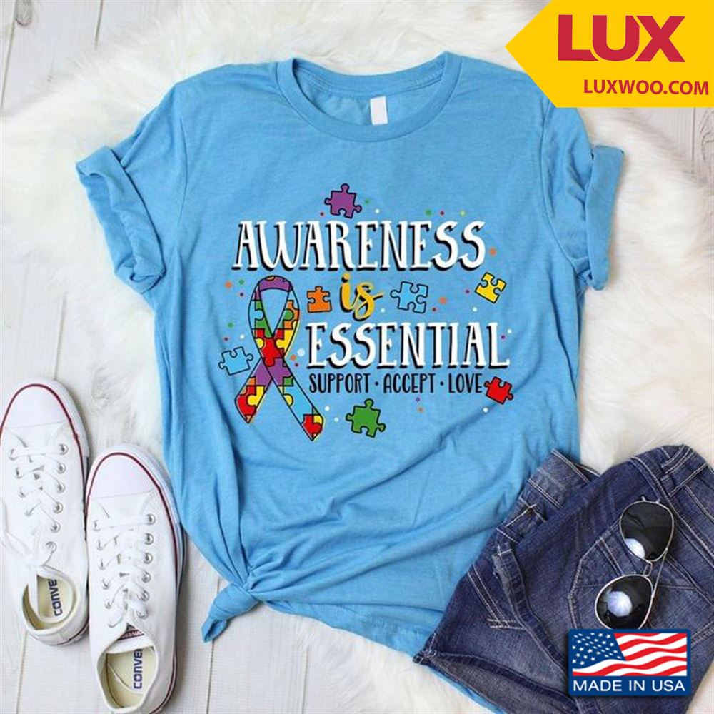 Awareness Is Essential Support Accept Love Tshirt Size Up To 5xl