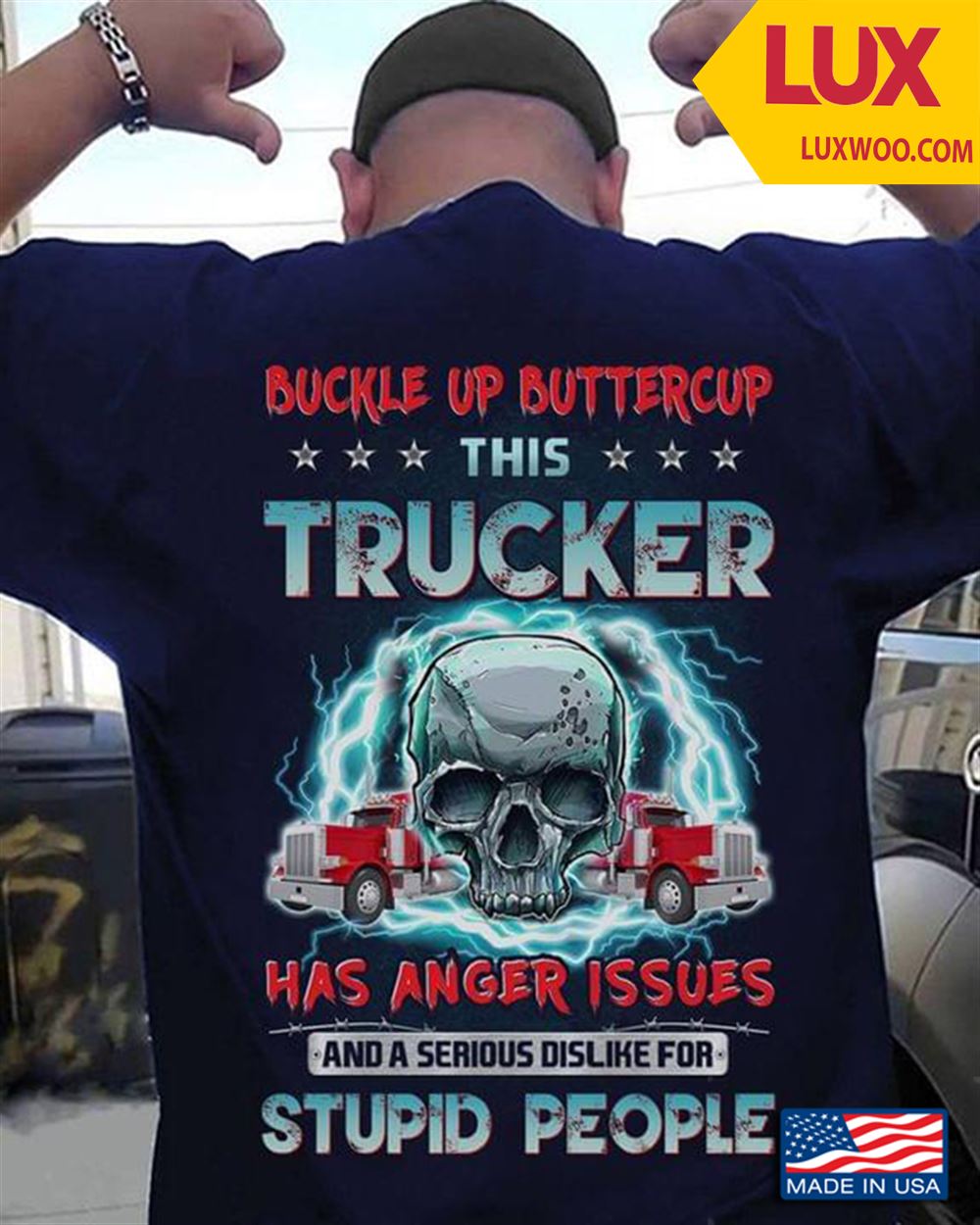 Buckle Up Buttercup This Trucker Has Anger Issues And A Serious Dislike For Stupid People Tshirt Size Up To 5xl