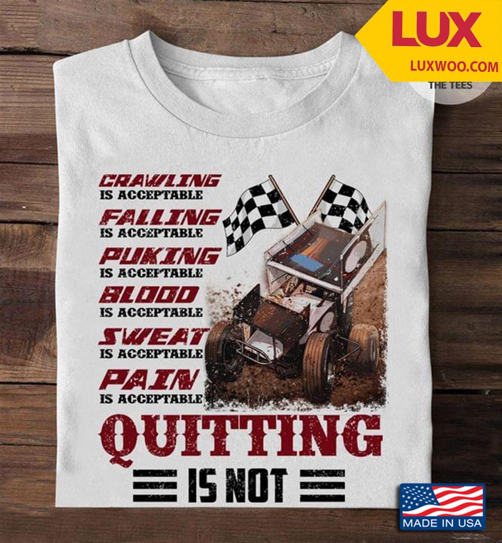 Crawling Is Acceptable Falling Is Acceptable Puking Is Acceptable Racing Tshirt Size Up To 5xl