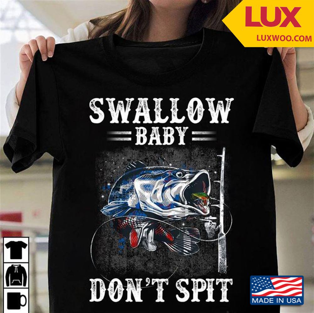 Fishing Swallow Baby Dont Spit Tshirt Size Up To 5xl