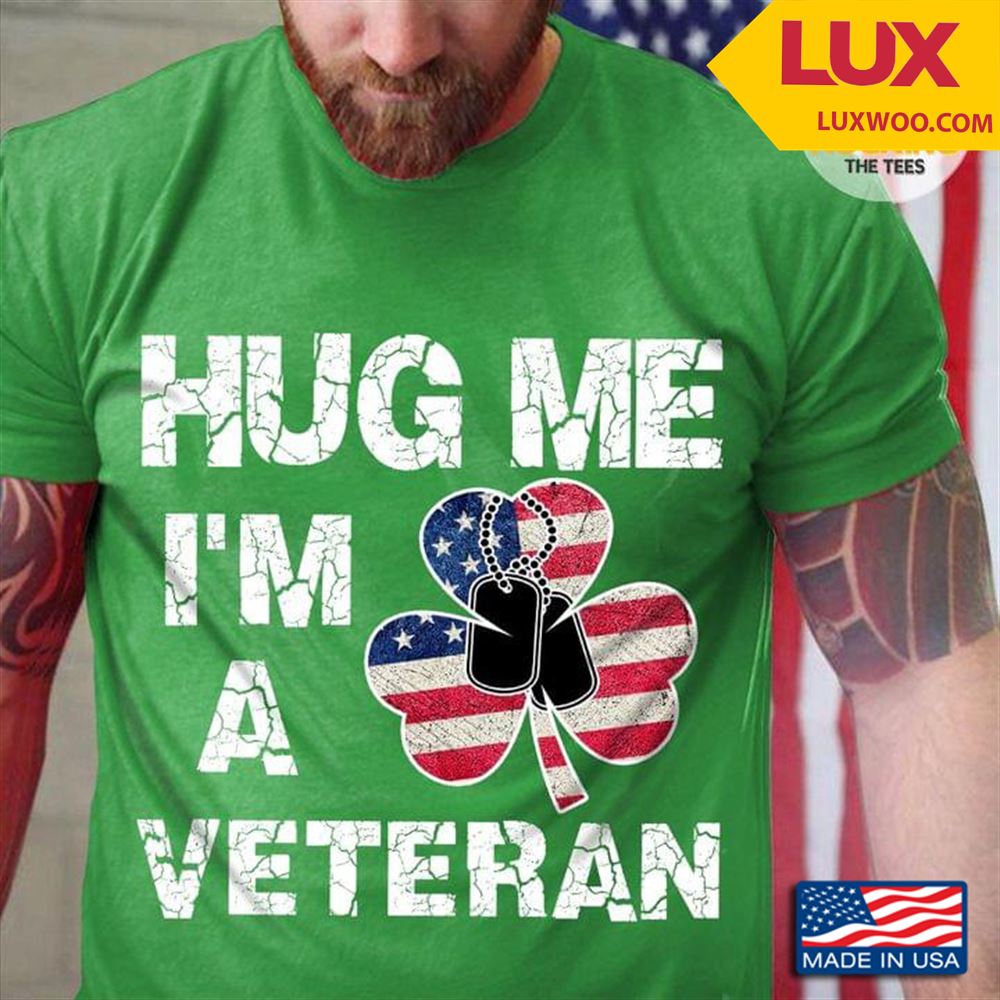 Hug Me Im A Veteran American Flag Shirt Size Up To 5xl