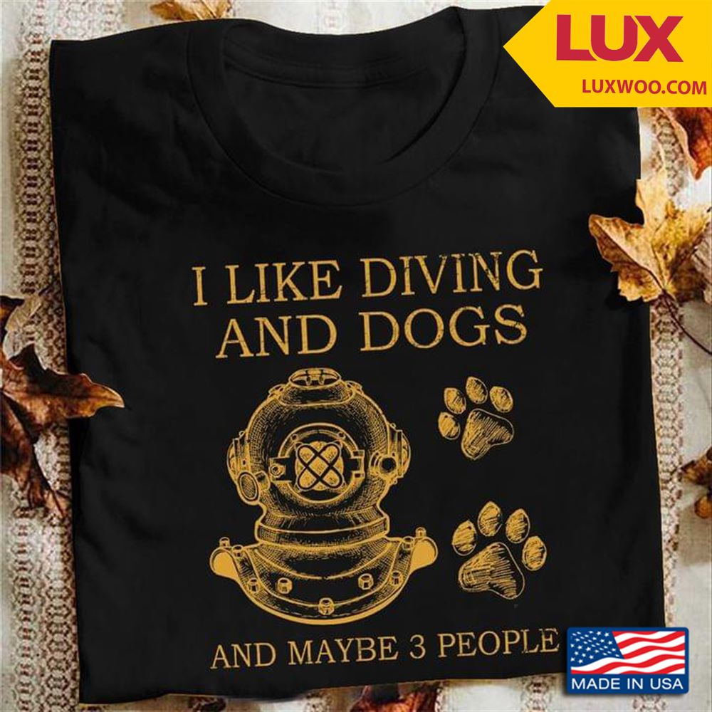 I Like Diving And Dogs And Maybe 3 People Tshirt Size Up To 5xl