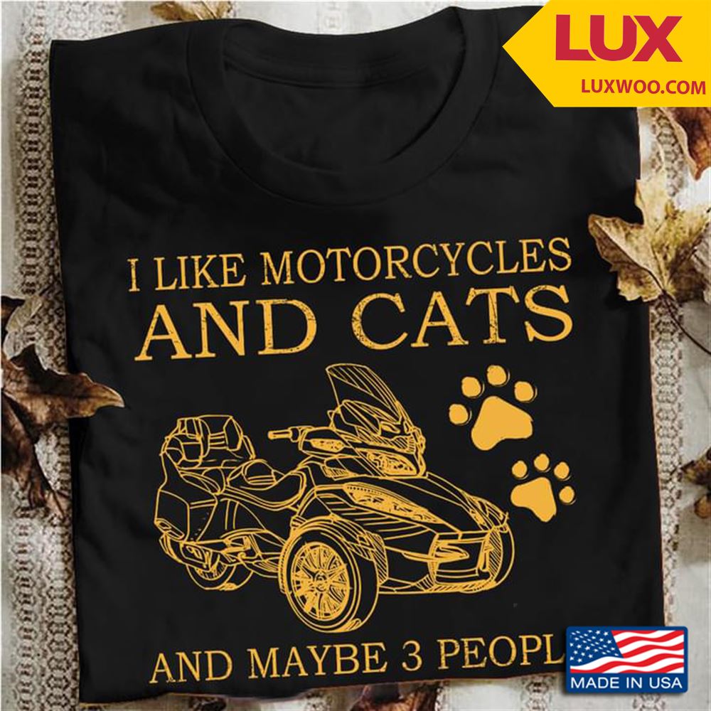 I Like Motorcycles And Cats And Maybe 3 People Shirt Size Up To 5xl