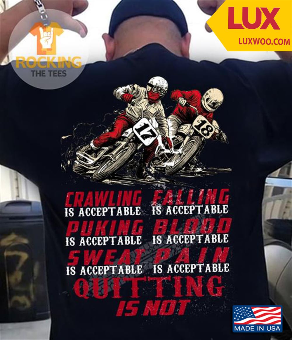 Motorbiker Crawling Is Acceptable Falling Is Acceptable Puking Is Acceptable Blood Is Acceptable Tshirt Size Up To 5xl