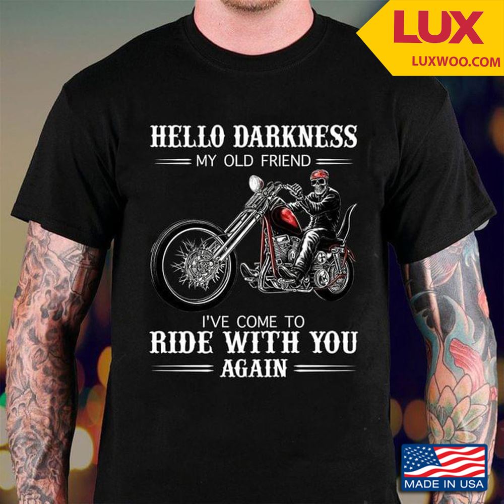 Motorcycle Hello Darkness My Old Friend Ive Come To Ride With You Again Tshirt Size Up To 5xl