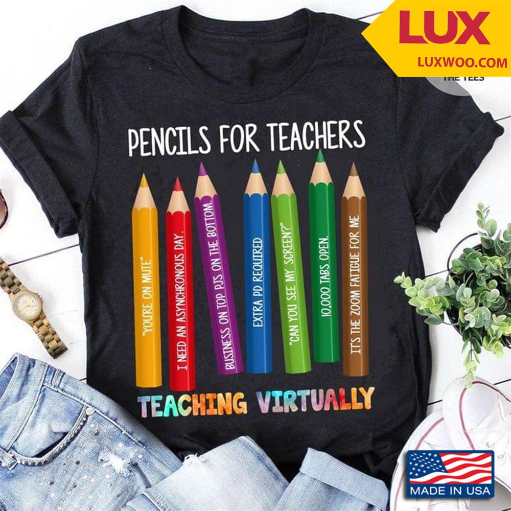 Pencils For Teachers Teaching Virtually Tshirt Size Up To 5xl