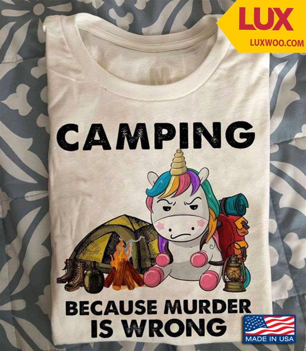 Unicorn Camping Because Murder Is Wrong Tshirt Size Up To 5xl