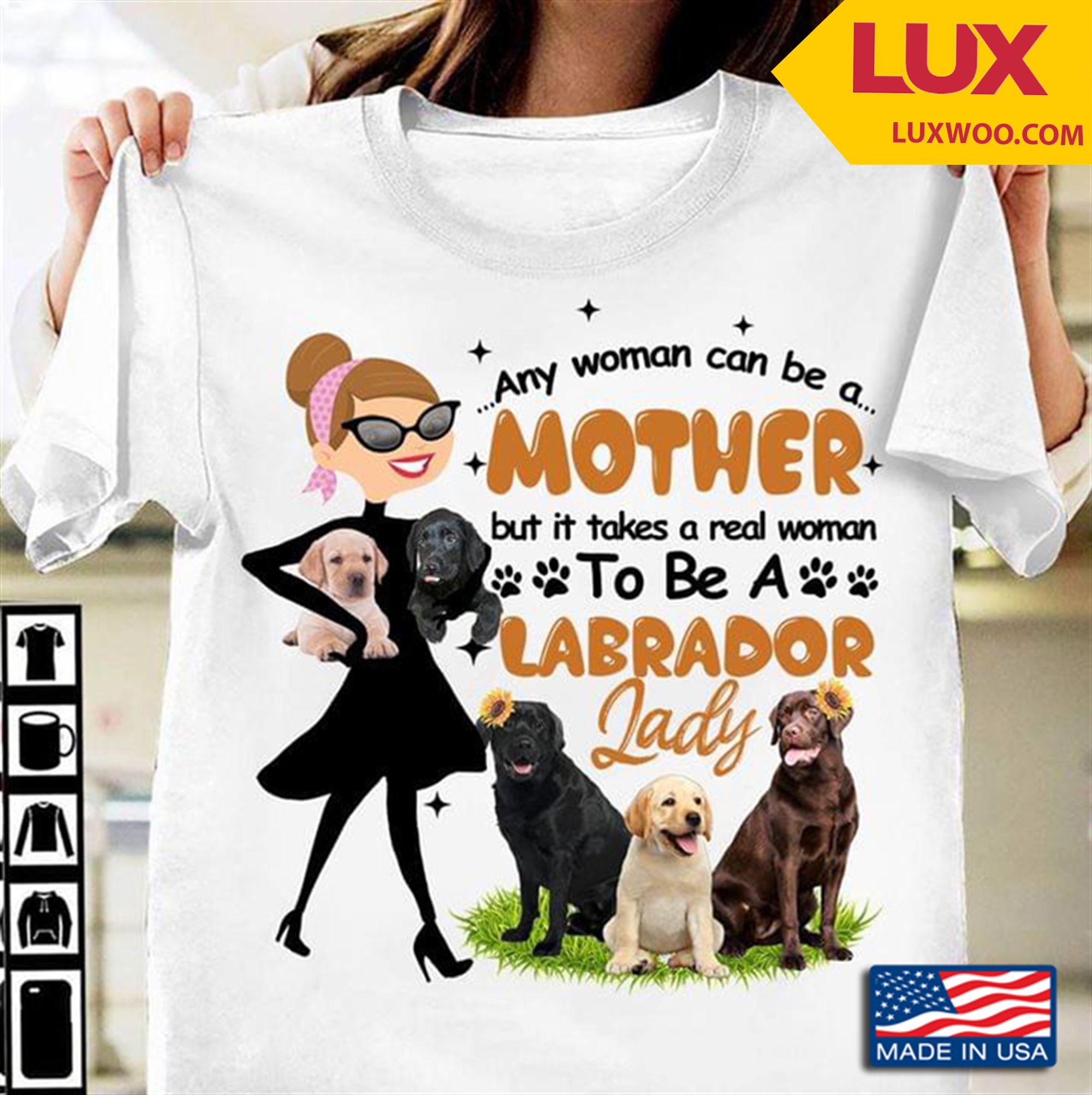 Any Woman Can Be A Mother But It Takes A Real Woman To Be A Labrador Lady Tshirt Plus Size Up To 5xl