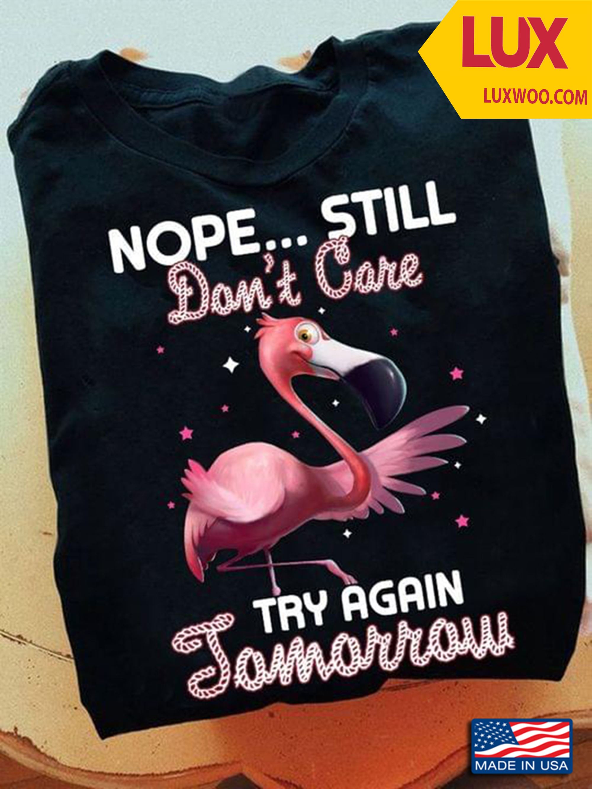 Flamingo Nope Still Dont Care Try Again Tomorrow Shirt Size Up To 5xl