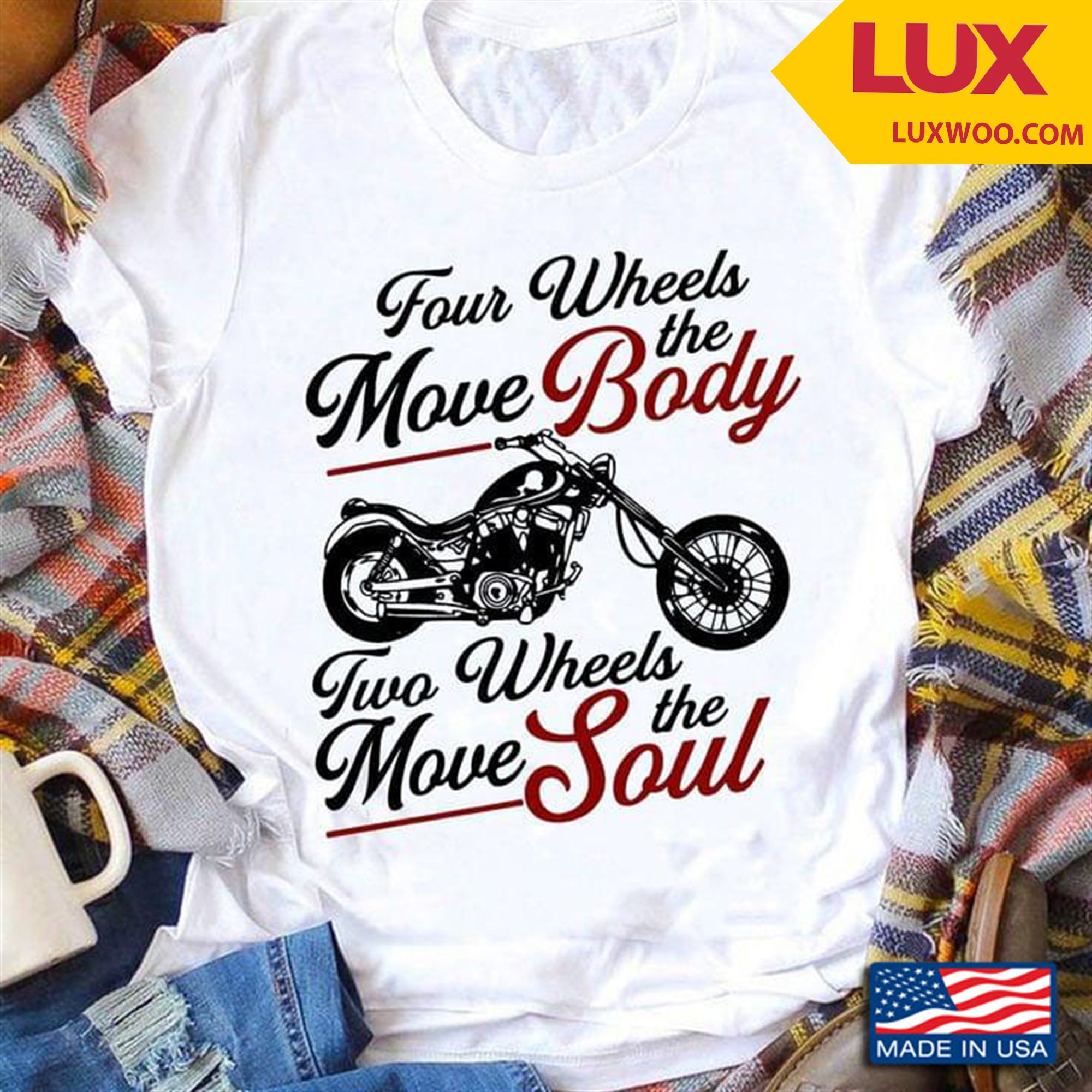 Four Wheels Move The Body Two Wheels Move The Soul Motorcycle New Version Shirt Plus Size Up To 5xl