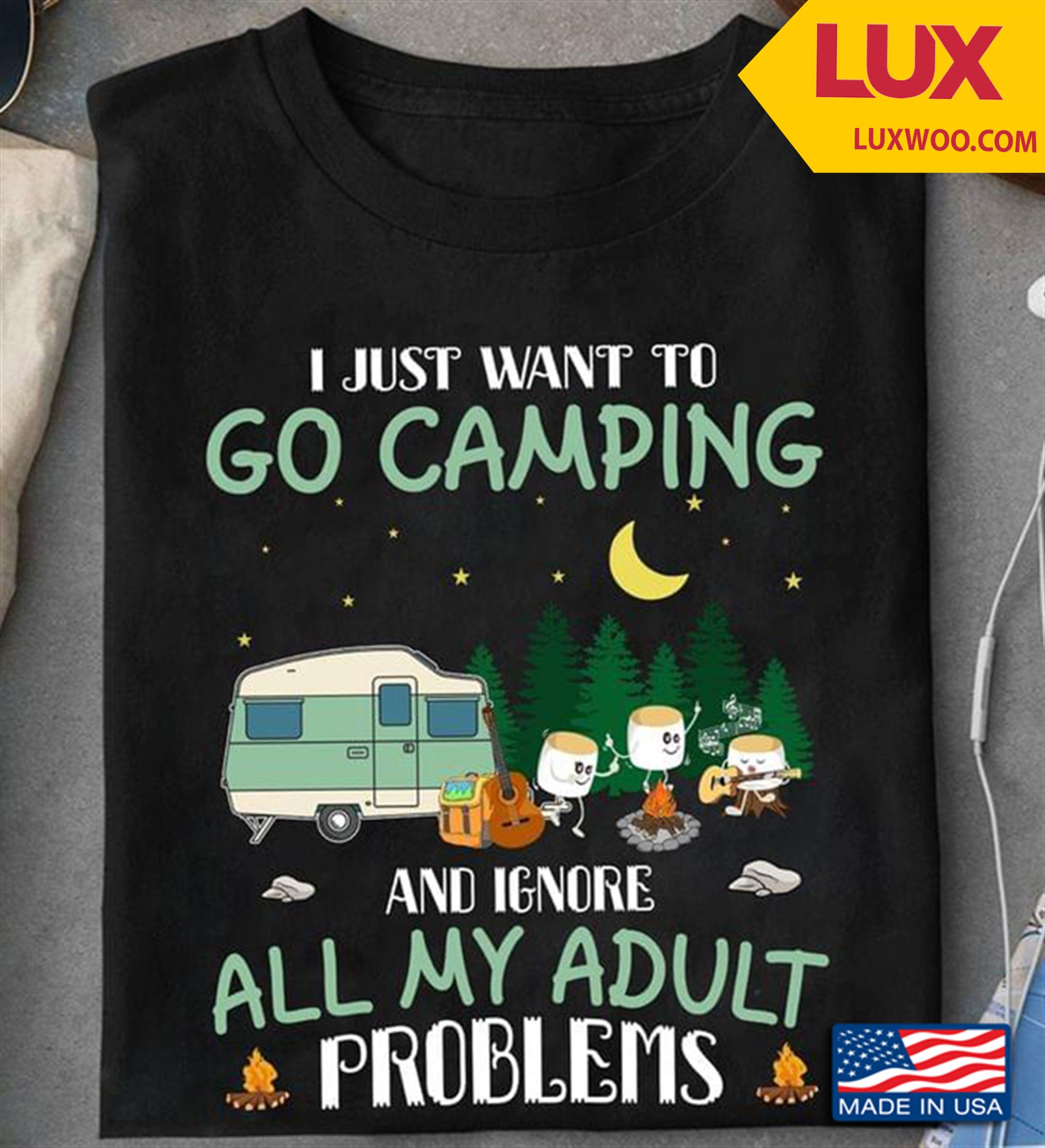 I Just Want To Go Camping And Ignore All My Adult Problems Tshirt Size Up To 5xl