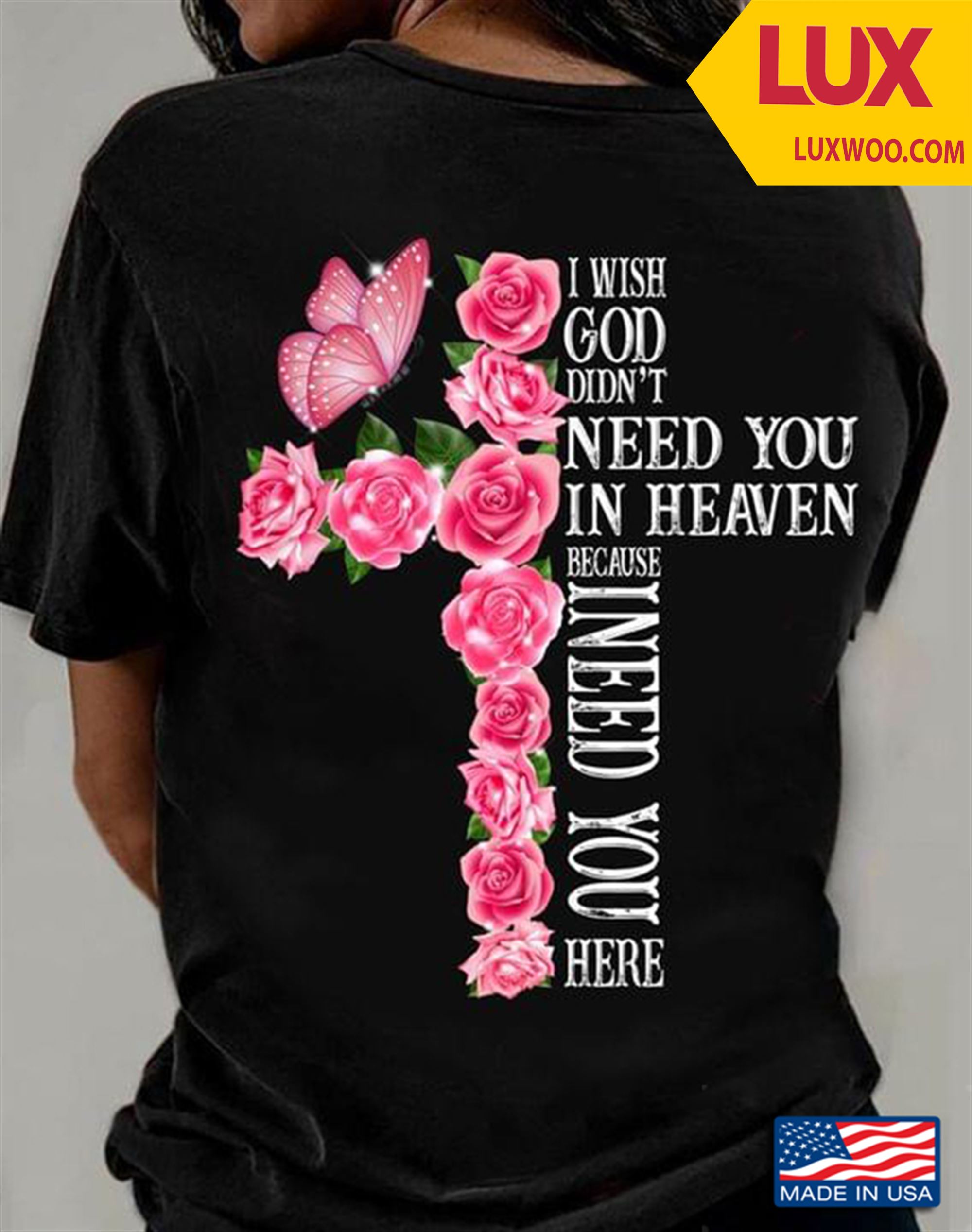 I Wish God Didnt Need You In Heaven Because I Need You Here Tshirt Size Up To 5xl