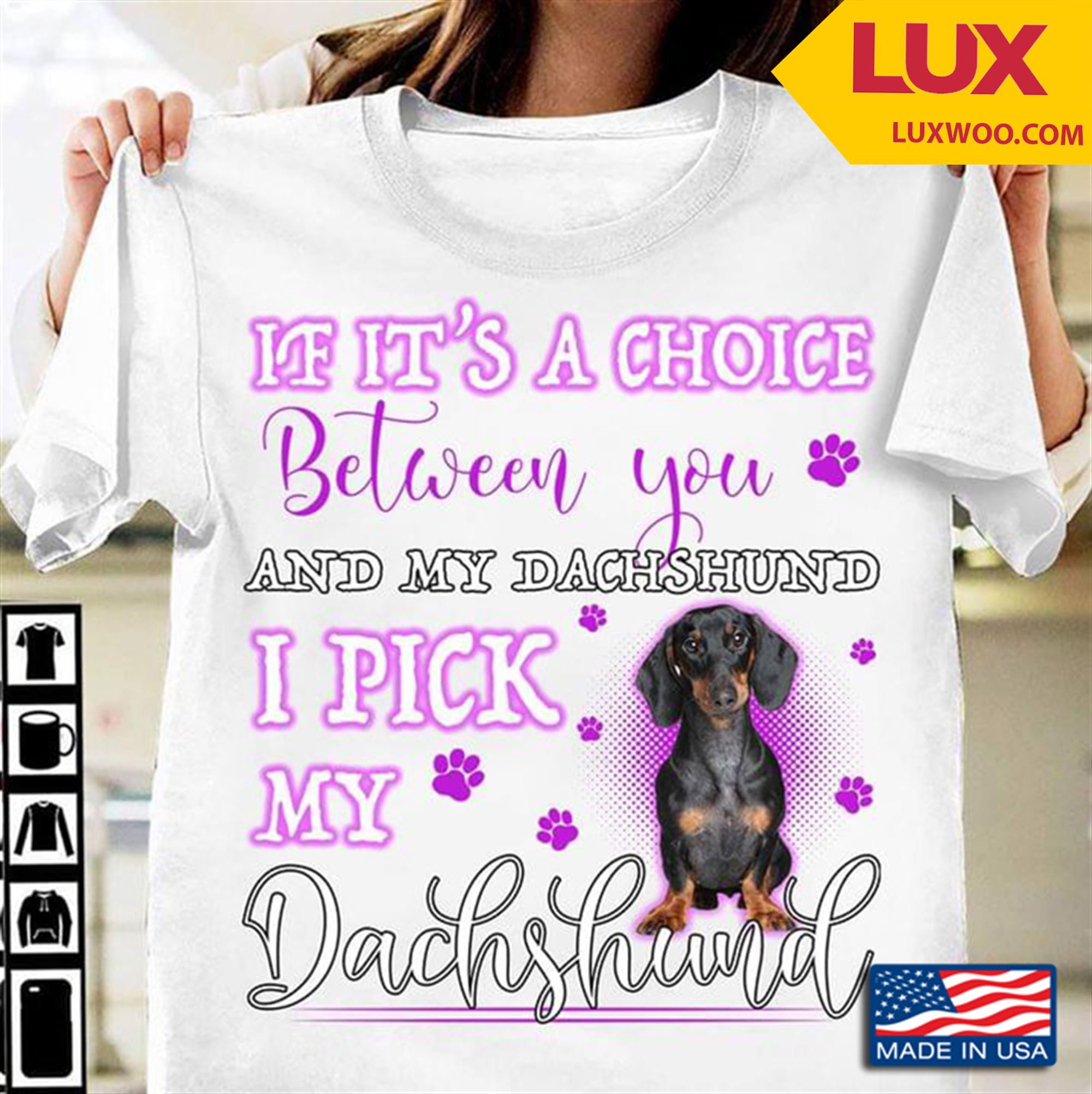 If Its A Choice Between You And My Dachshund I Pick My Dachshund Tshirt Size Up To 5xl