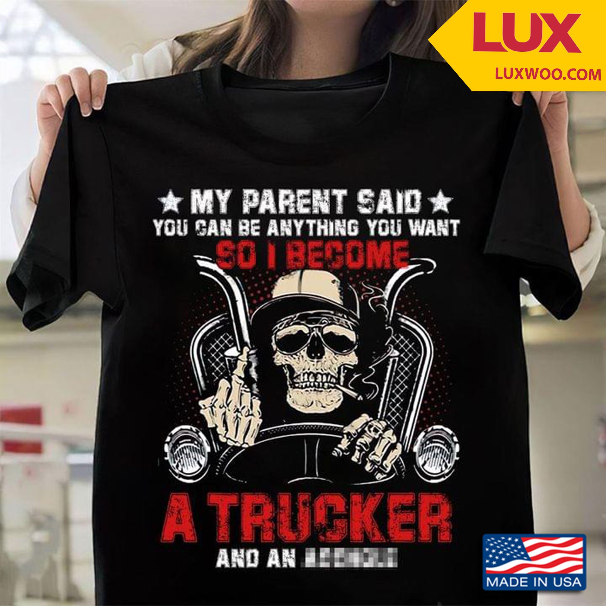 My Parent Said You Can Be Anything You Want So I Become A Trucker Tshirt Size Up To 5xl