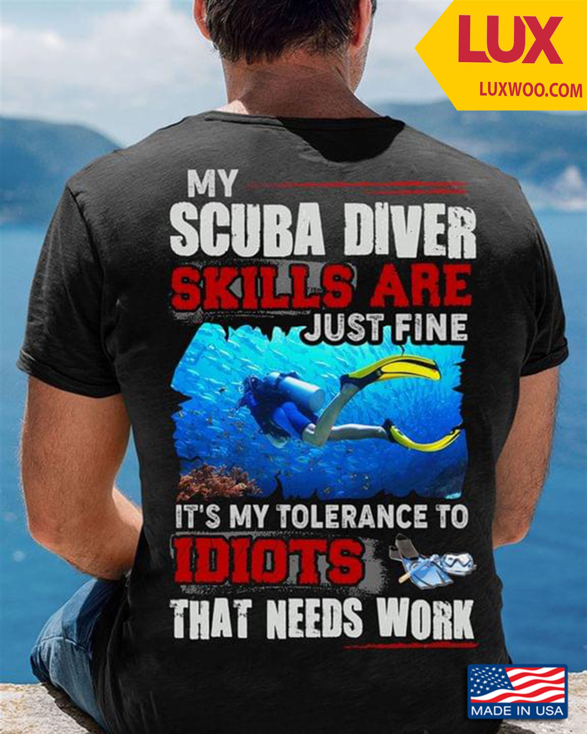 My Scuba Diver Skills Are Just Fine Its My Tolerance To Idiots That Needs Work Tshirt Size Up To 5xl