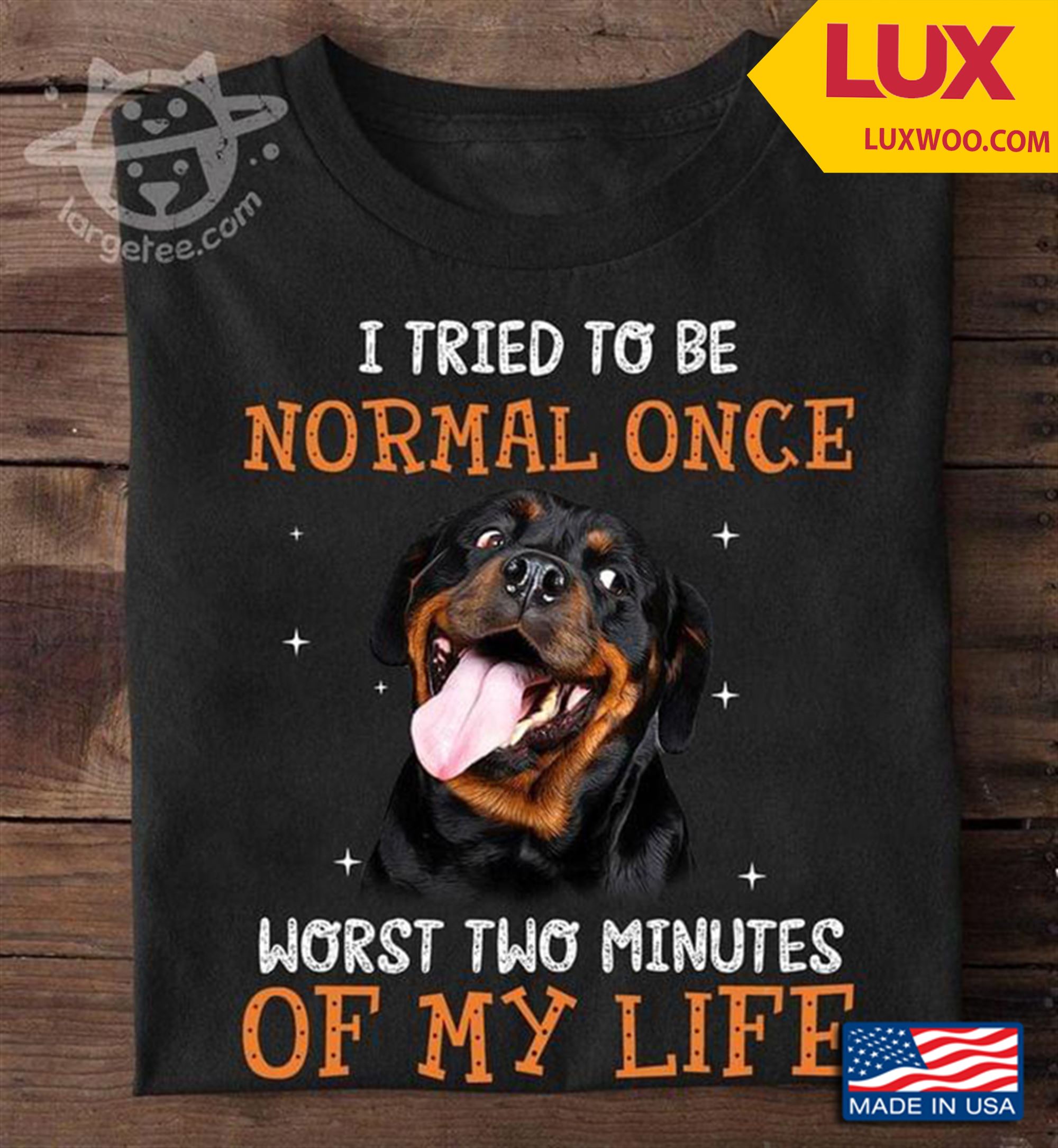 Rottweiler I Tried To Be Normal Once Worst Two Minutes Of My Life Tshirt Plus Size Up To 5xl