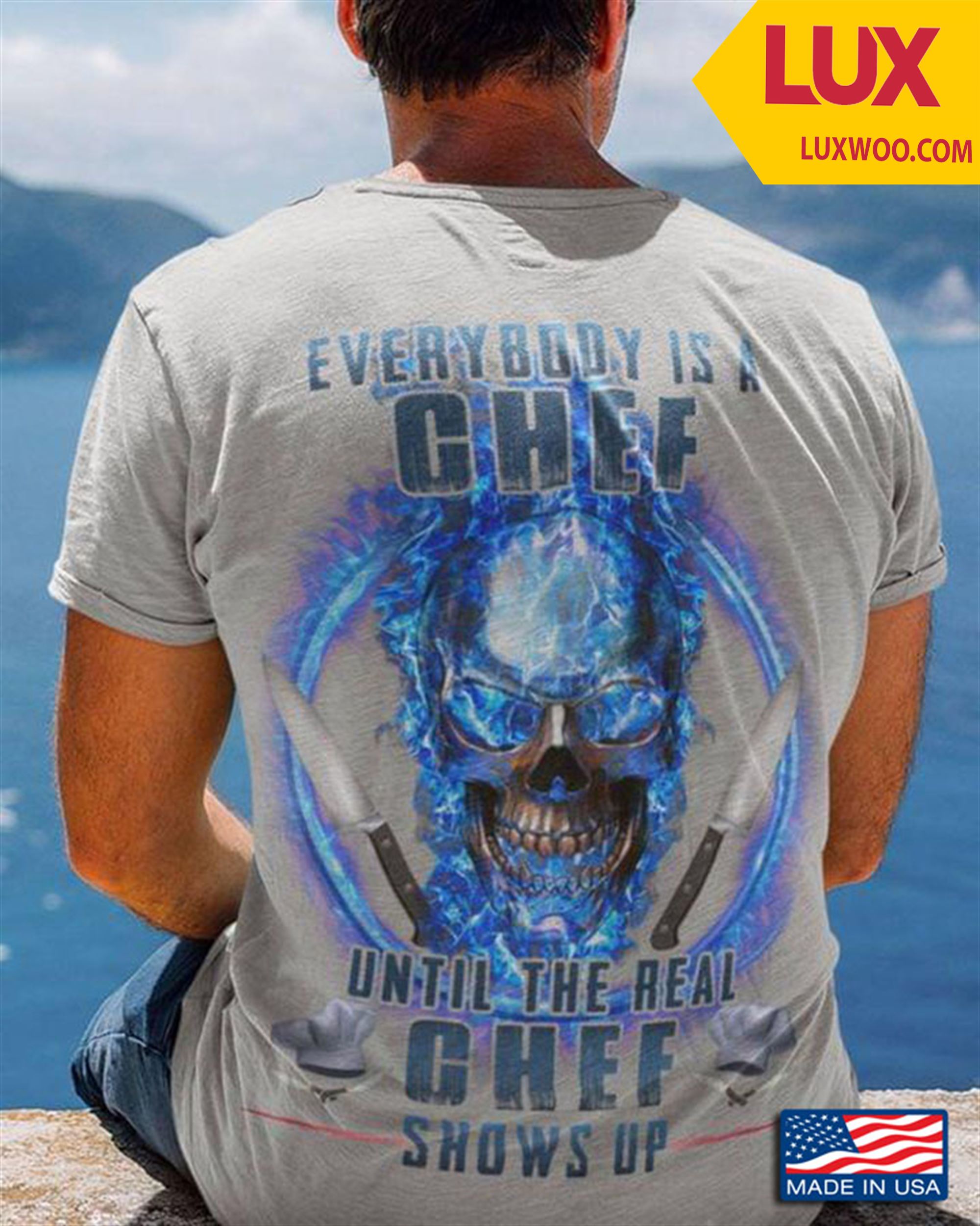 Skull Everybody Is A Chef Until The Real Chef Shows Up Shirt Size Up To 5xl