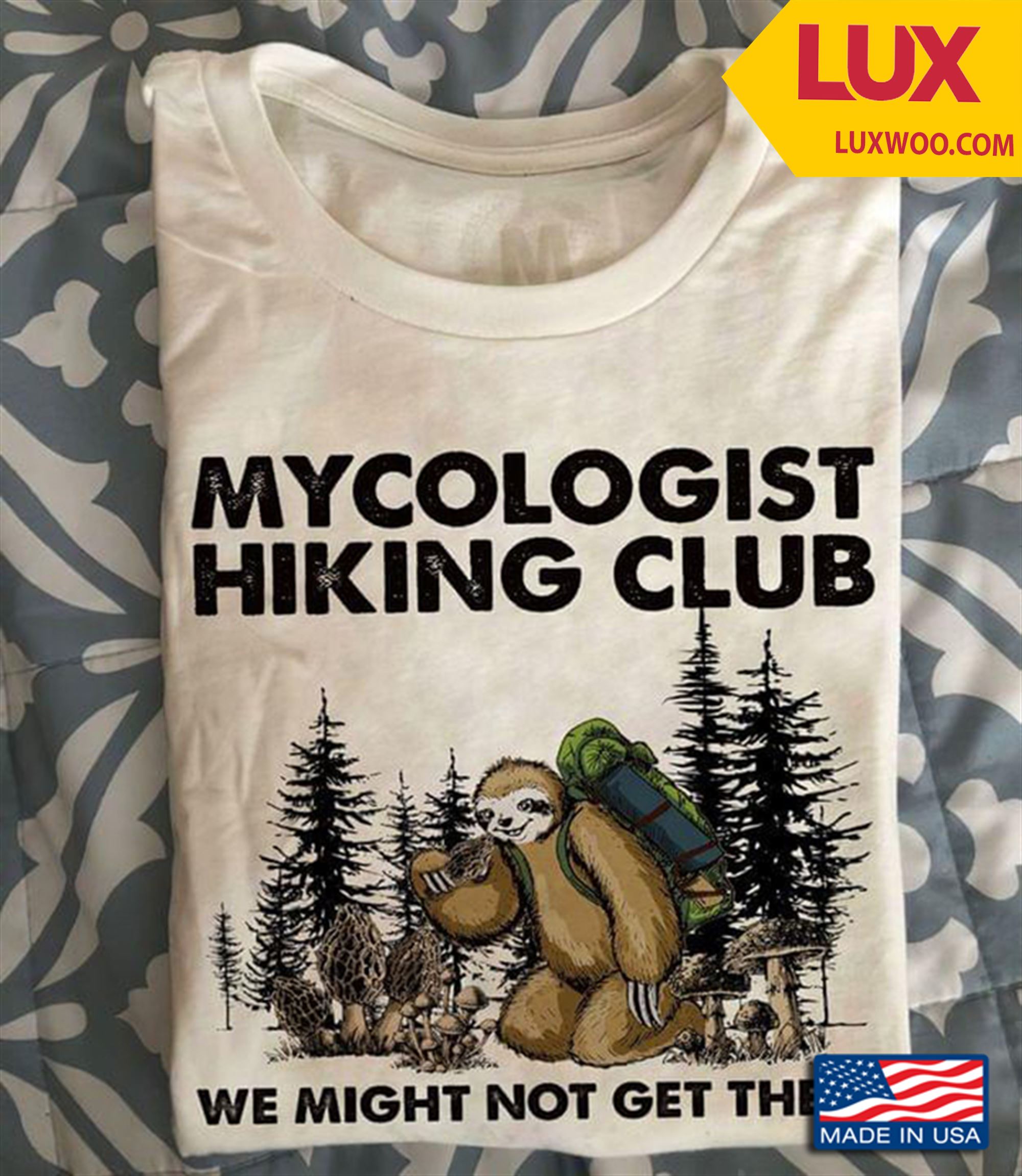 Sloth Mushroom Mycologist Hiking Club We Might Not Get There Shirt Size Up To 5xl