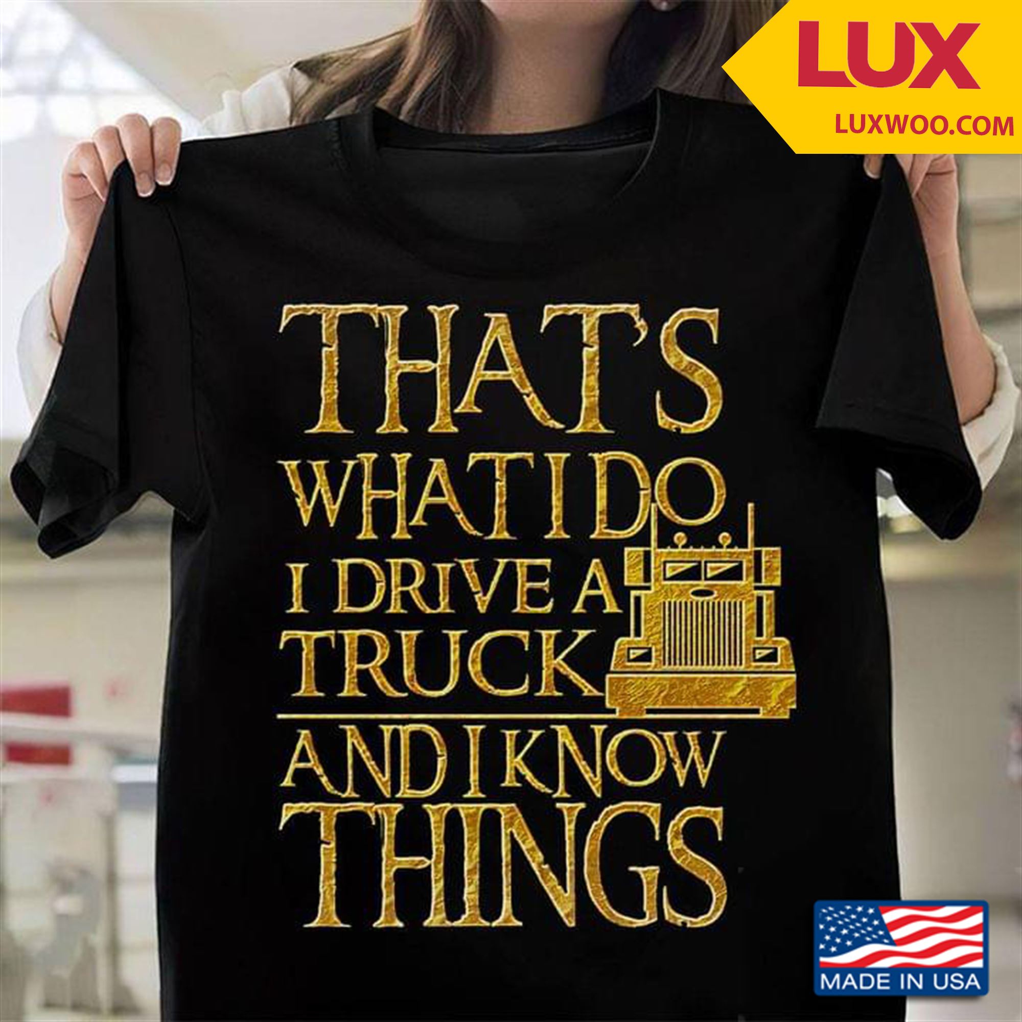 Thats What I Do I Drive A Truck And I Know Things Shirt Plus Size Up To 5xl