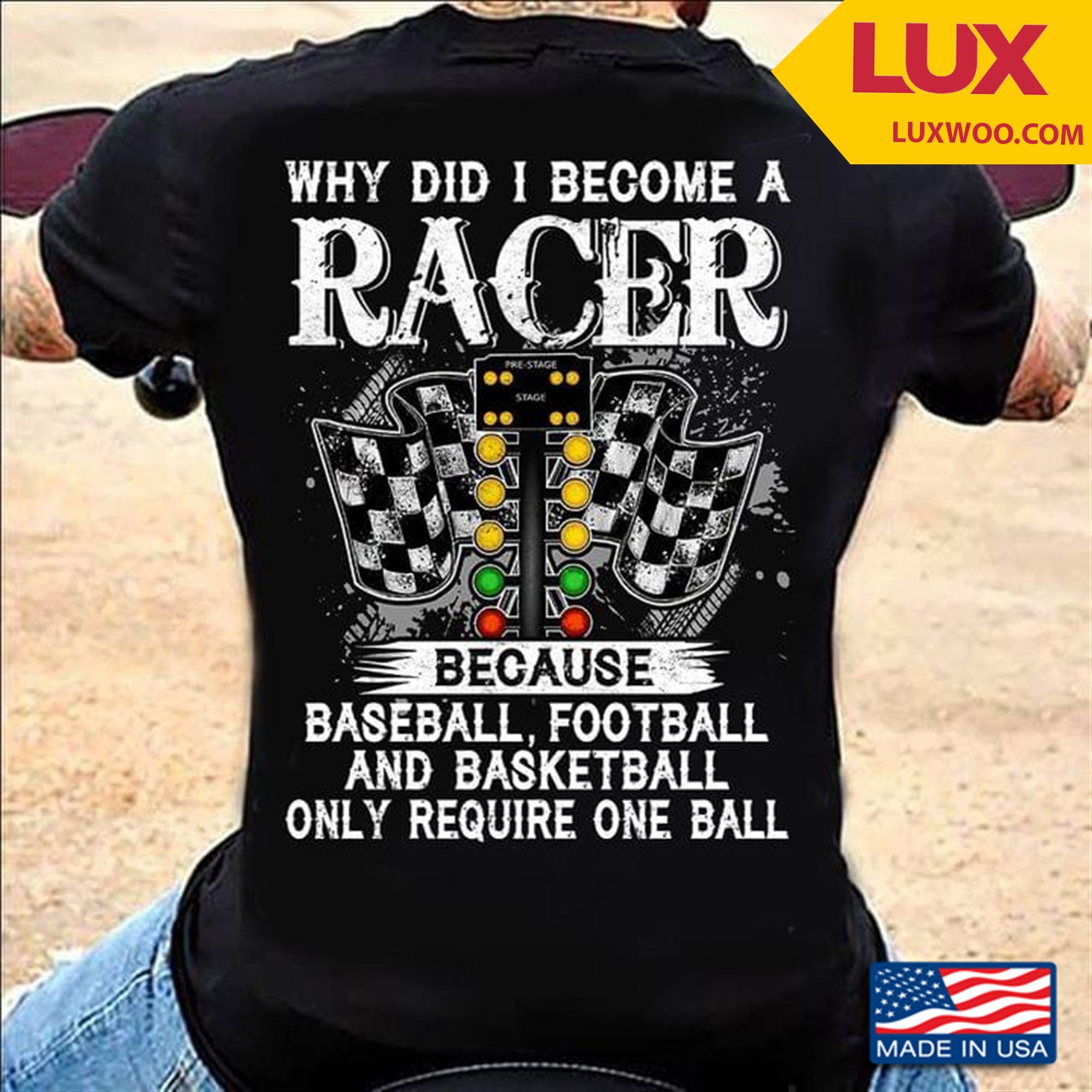 Why Did I Become A Racer Because Baseball Football And Basketball Only Require One Ball Tshirt Size Up To 5xl
