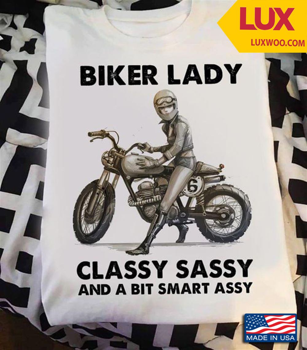 Biker Lady Classy Sassy And A Bit Smart Assy Shirt Size Up To 5xl