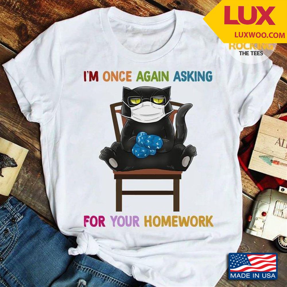 Black Cat Teacher Im Once Again Asking For Your Homework Tshirt Size Up To 5xl