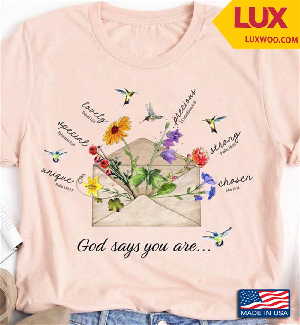 God Says You Are Unique Special Lovely Precious Strong Chosen Tshirt Size Up To 5xl