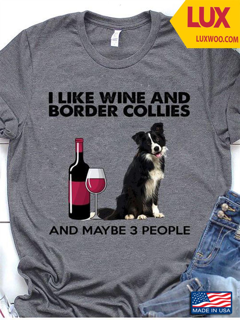 I Like Wine And Border Collies And Maybe 3 People Tshirt Size Up To 5xl