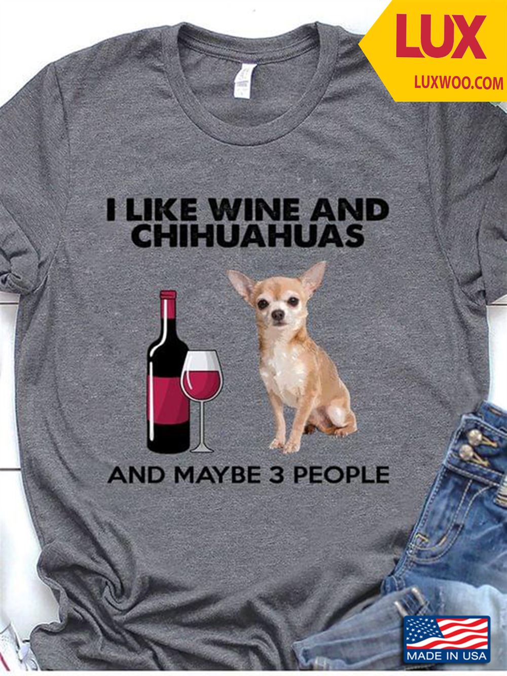I Like Wine And Chihuahuas And Maybe 3 People Shirt Size Up To 5xl