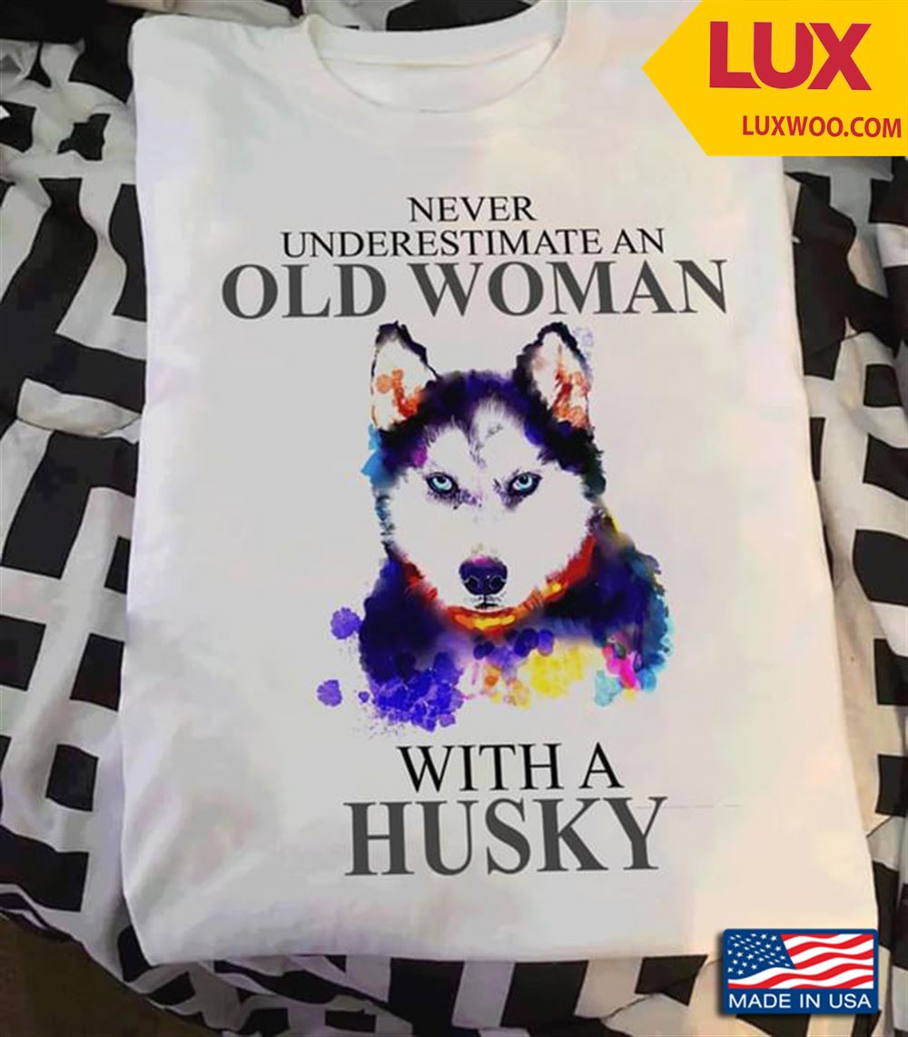 Never Underestimate An Old Woman With A Husky Shirt Size Up To 5xl