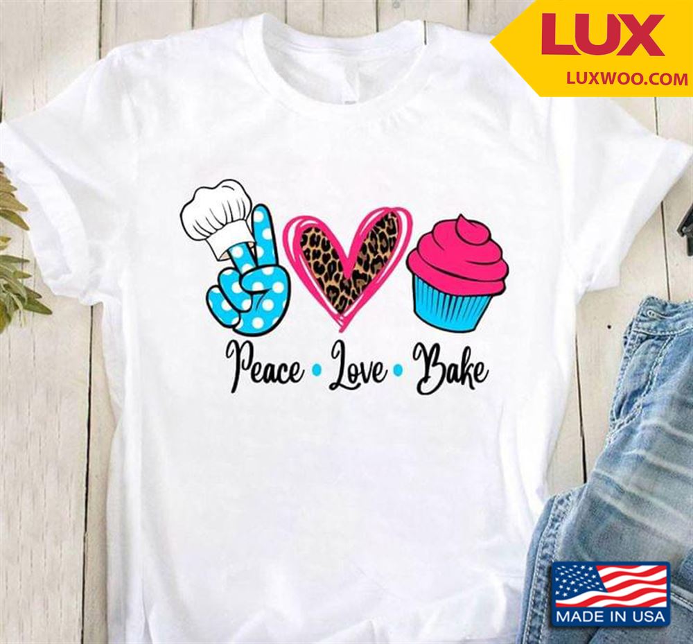 Peace Love Bake Tshirt Size Up To 5xl