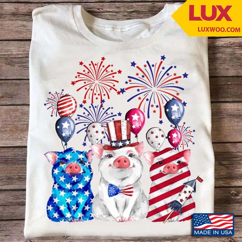 Three Pigs Happy Independence Day Shirt Size Up To 5xl