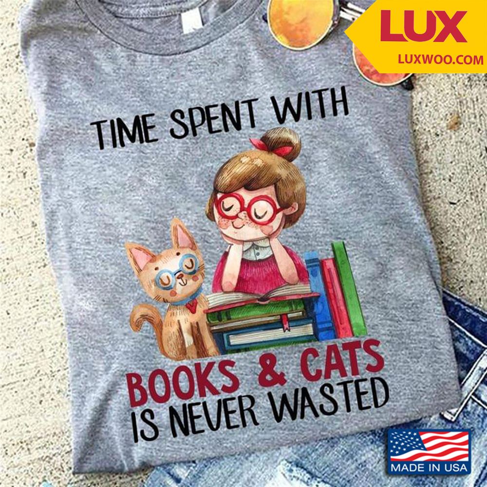 Time Spent With Books And Cats Is Never Wasted Tshirt Size Up To 5xl