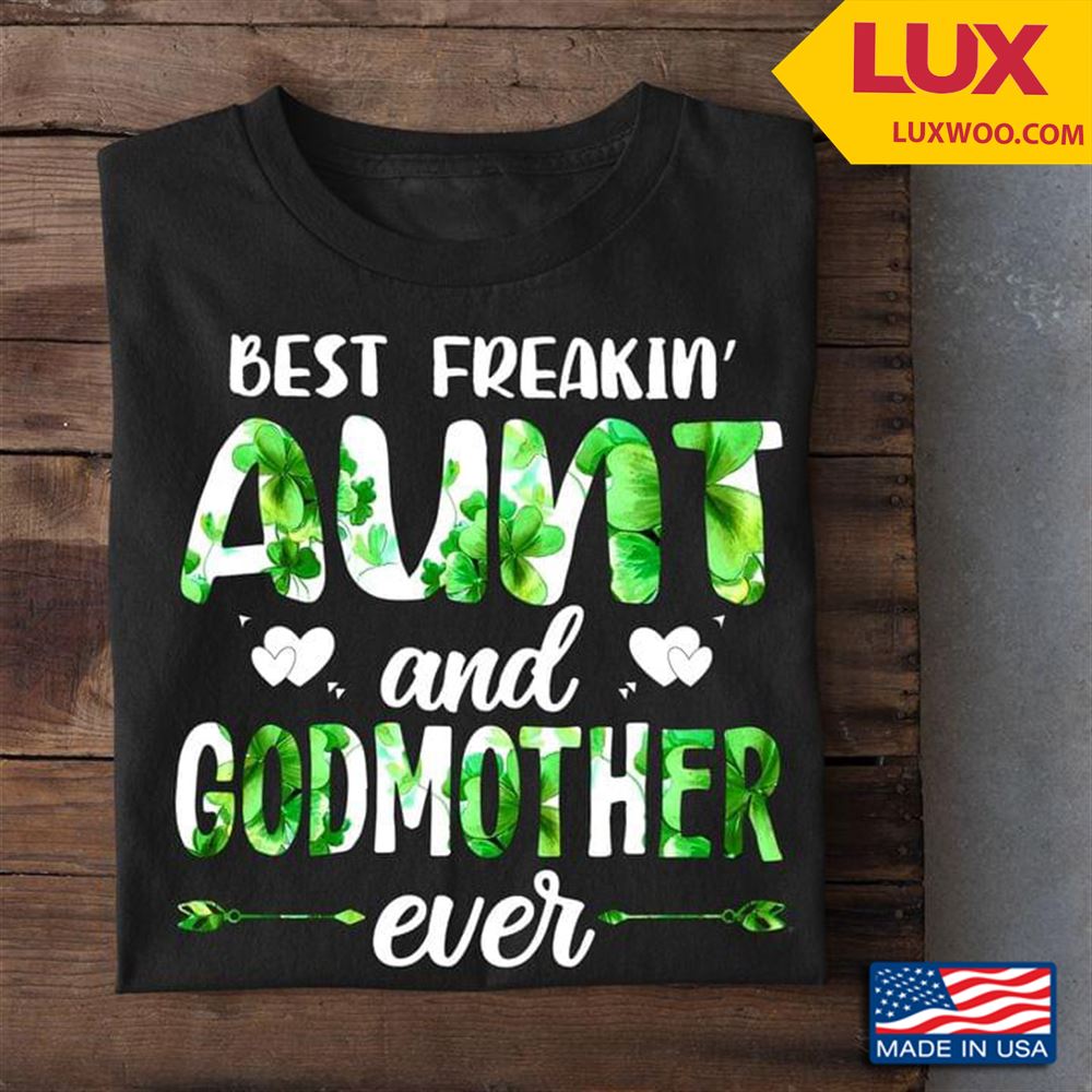 Best Freakin Aunt And Godmother Ever Tshirt Size Up To 5xl
