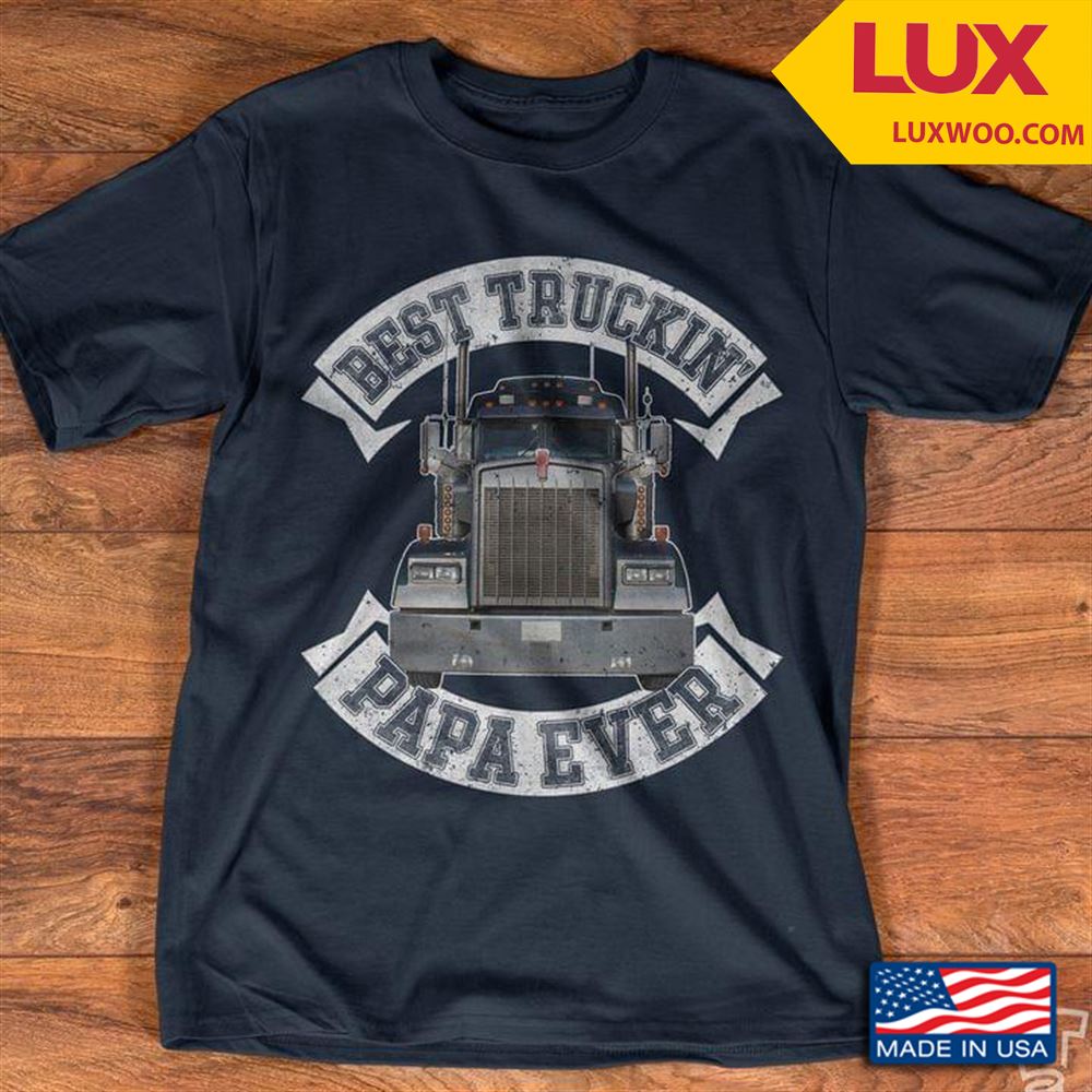 Best Truckin Papa Ever Tshirt Size Up To 5xl