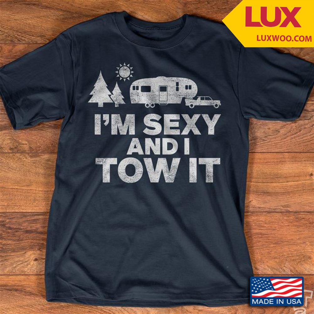 Camping Im Sexy And I Tow It Tshirt Size Up To 5xl