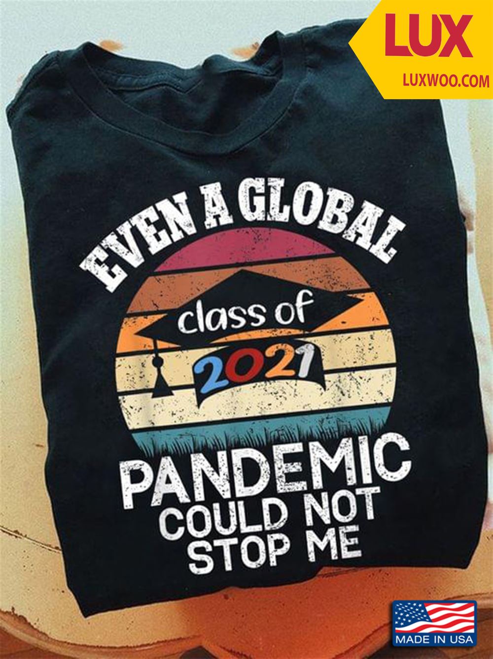 Even A Global Pandemic Could Not Stop Me Class Of 2021 Vintage Shirt Size Up To 5xl