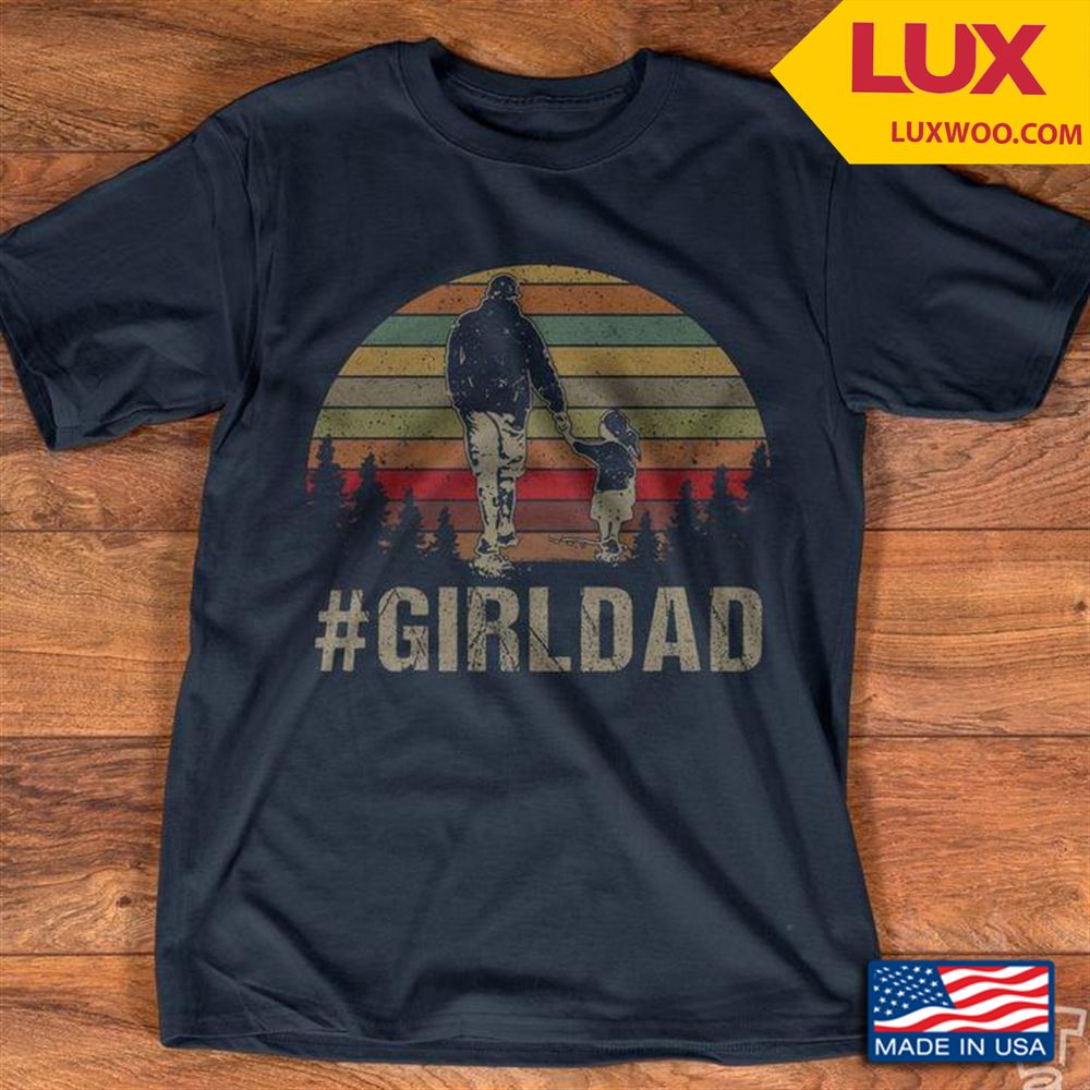 Girl Dad Vintage Shirt Size Up To 5xl