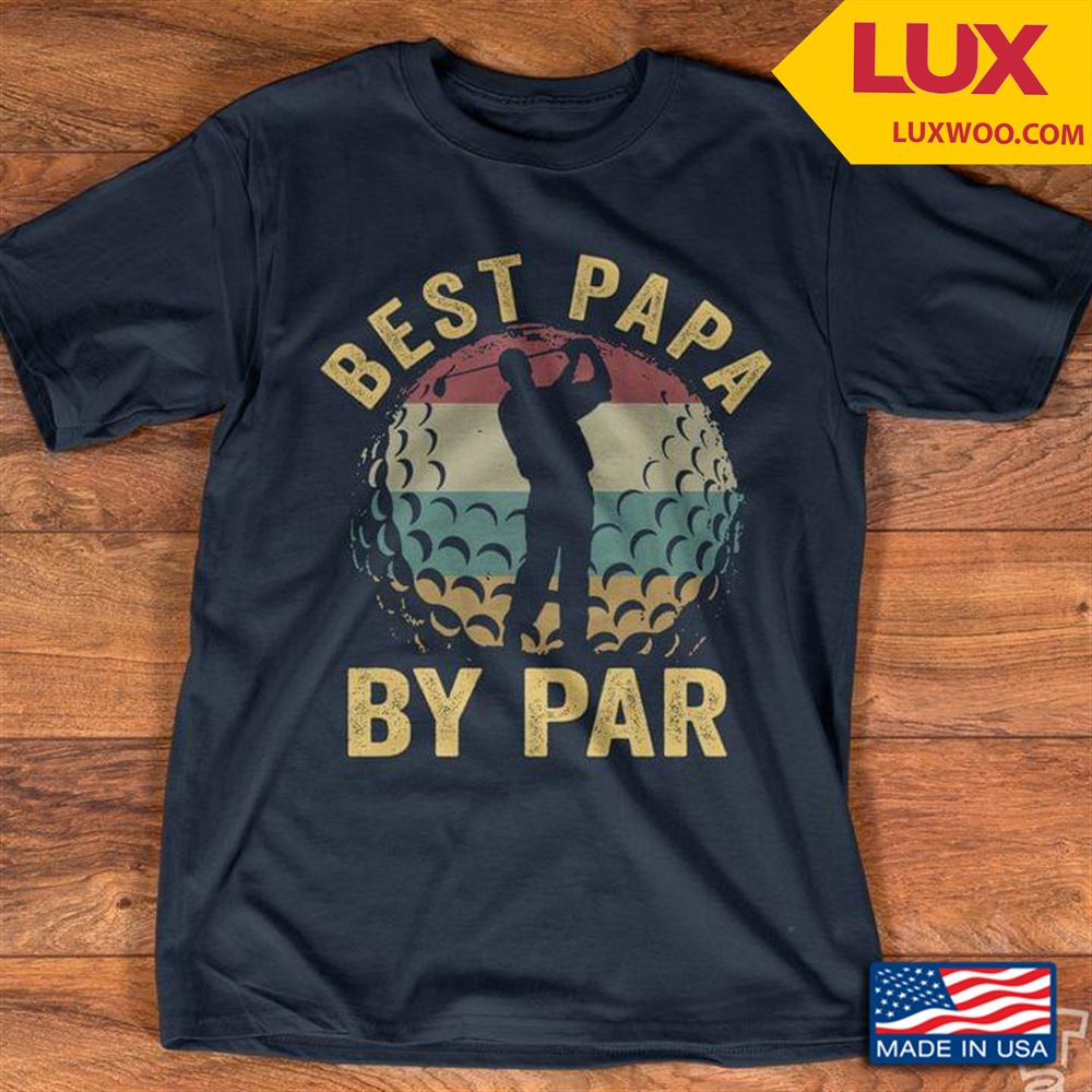 Golfing Best Papa By Par Vintage Shirt Size Up To 5xl