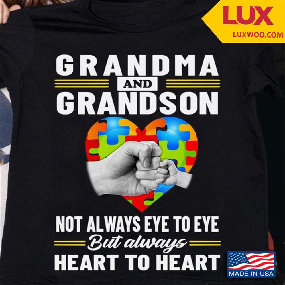 Grandma And Grandson Not Always Eye To Eye But Always Heart To Heart Autism Awareness New Version Shirt Size Up To 5xl
