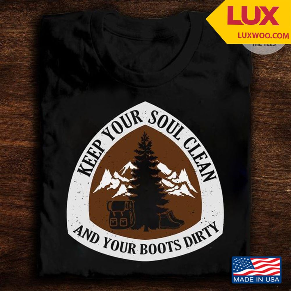Hiking Keep Your Soul Clean And Your Boots Dirty Tshirt Size Up To 5xl