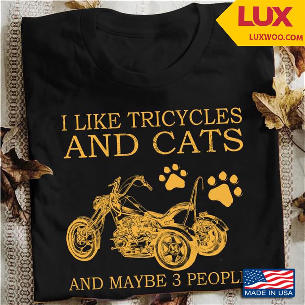 I Like Tricycles And Cats And Maybe 3 People Shirt Size Up To 5xl