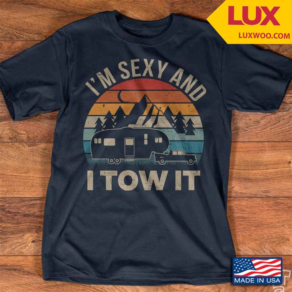 Im Sexy And I Tow It Vintage Tshirt Size Up To 5xl