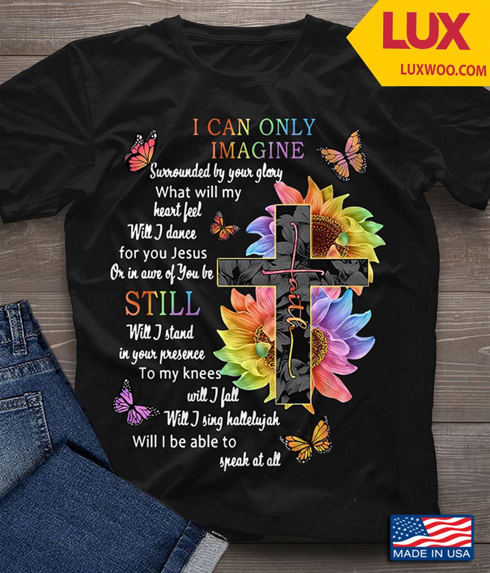 Lgbt I Can Only Imagine Surrounded By Your Glory What Will My Heart Feel Will I Dance For You Jesus Tshirt Size Up To 5xl