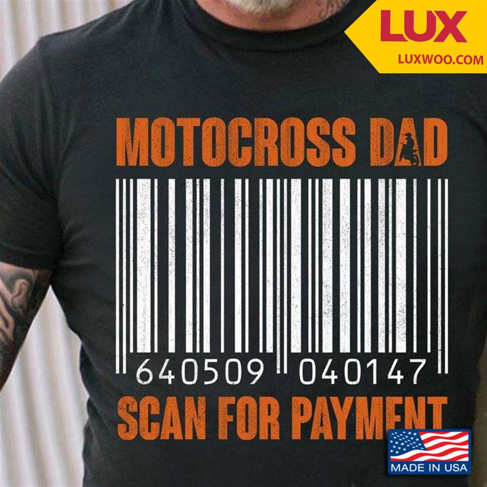 Motocross Dad Scan For Payment Shirt Size Up To 5xl