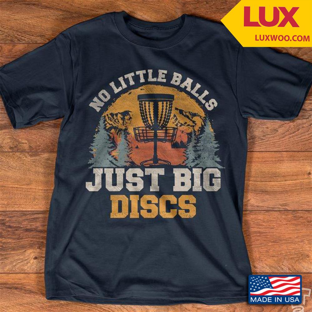 No Little Balls Just Big Discs Tshirt Size Up To 5xl
